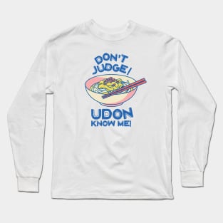 Don't Judge! Udon Know Me! Asian Food Lover, Japanese Cuisine Long Sleeve T-Shirt